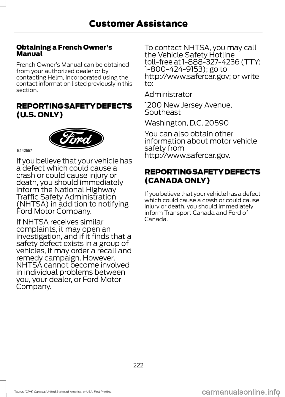 FORD TAURUS 2016 6.G Owners Manual Obtaining a French Owner
’s
Manual
French Owner ’s Manual can be obtained
from your authorized dealer or by
contacting Helm, Incorporated using the
contact information listed previously in this
se