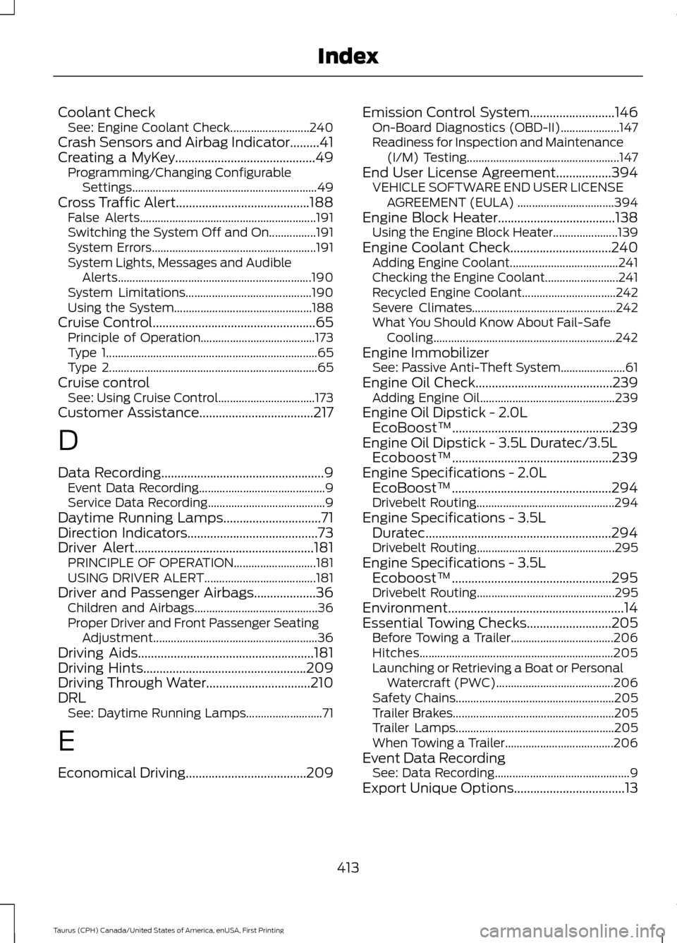 FORD TAURUS 2016 6.G Owners Manual Coolant Check
See: Engine Coolant Check........................... 240
Crash Sensors and Airbag Indicator.........41
Creating a MyKey...........................................49
Programming/Changing 