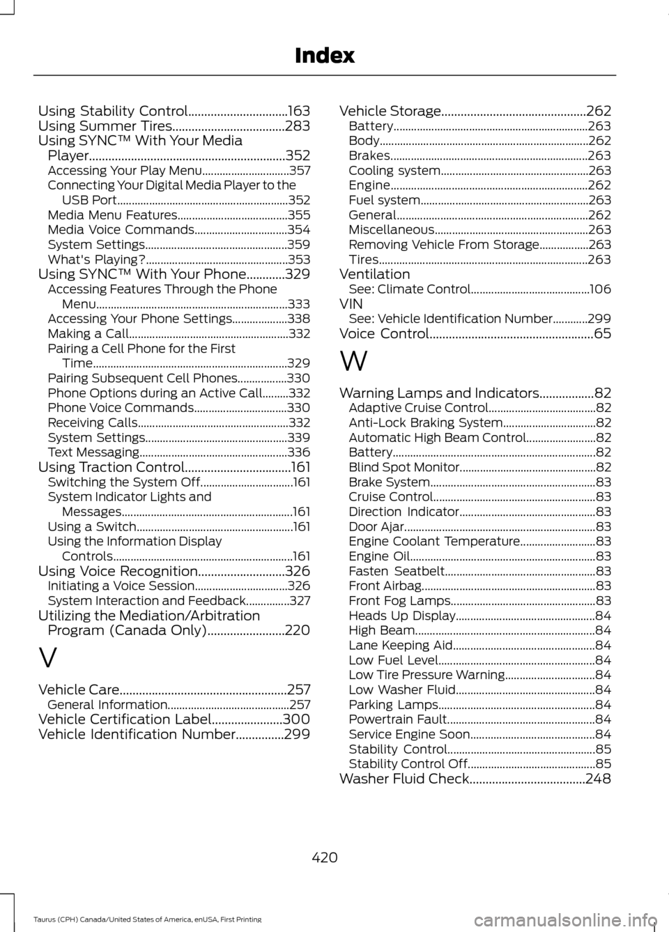 FORD TAURUS 2016 6.G Owners Manual Using Stability Control...............................163
Using Summer Tires...................................283
Using SYNC™ With Your Media Player.................................................