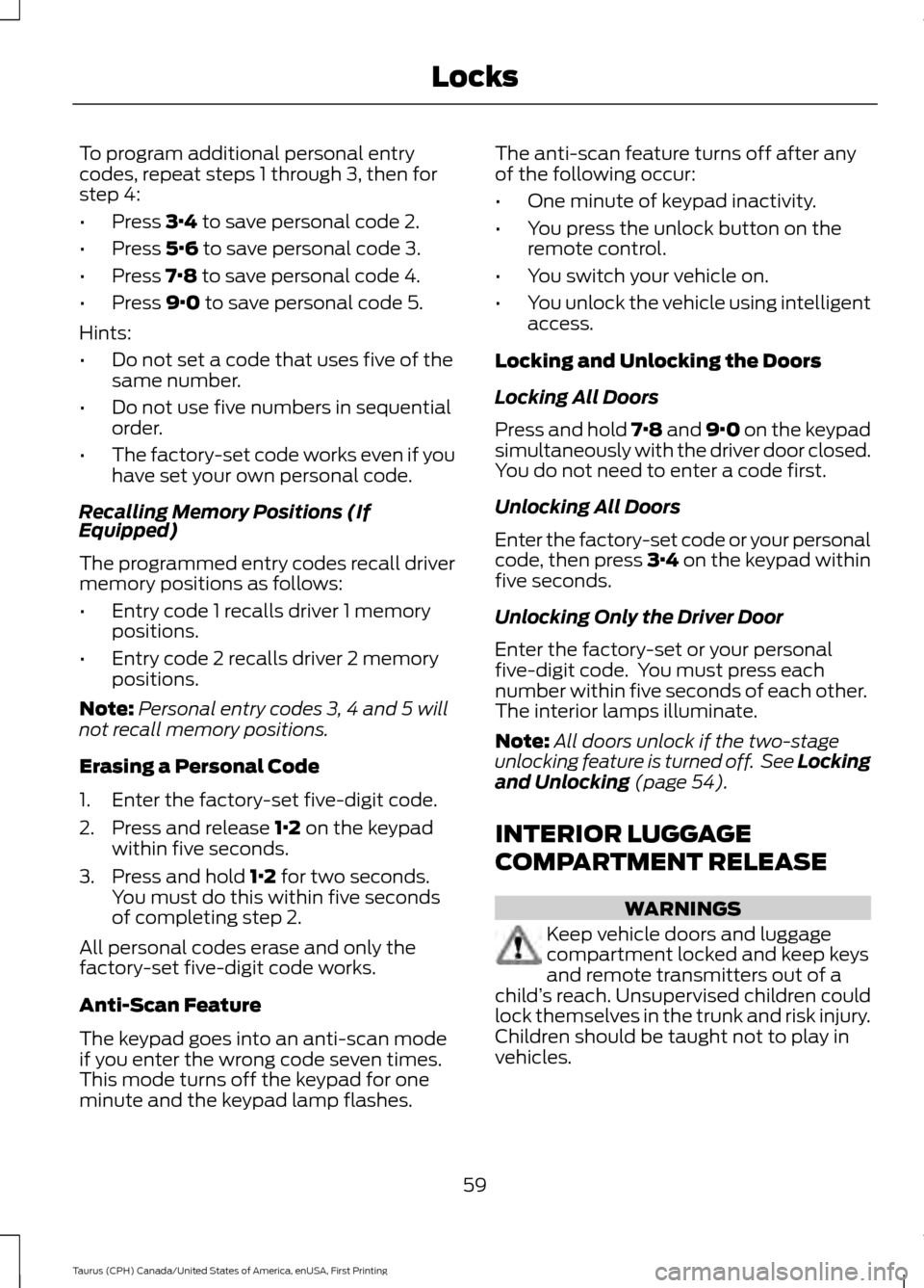 FORD TAURUS 2016 6.G Owners Manual To program additional personal entry
codes, repeat steps 1 through 3, then for
step 4:
•
Press 3·4 to save personal code 2.
• Press 
5·6 to save personal code 3.
• Press 
7·8 to save personal
