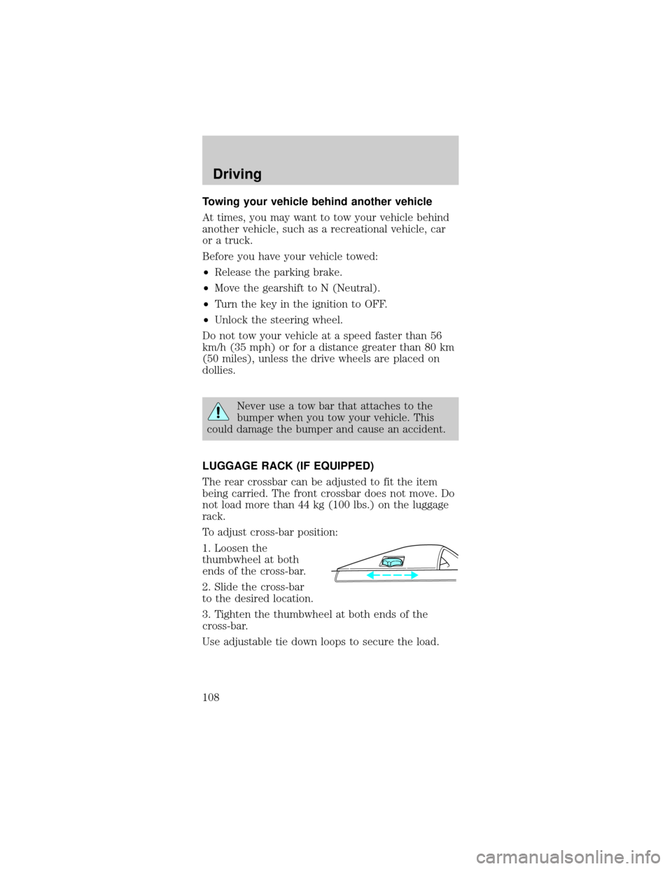 FORD TAURUS 1998 3.G Owners Manual Towing your vehicle behind another vehicle
At times, you may want to tow your vehicle behind
another vehicle, such as a recreational vehicle, car
or a truck.
Before you have your vehicle towed:
²Rele