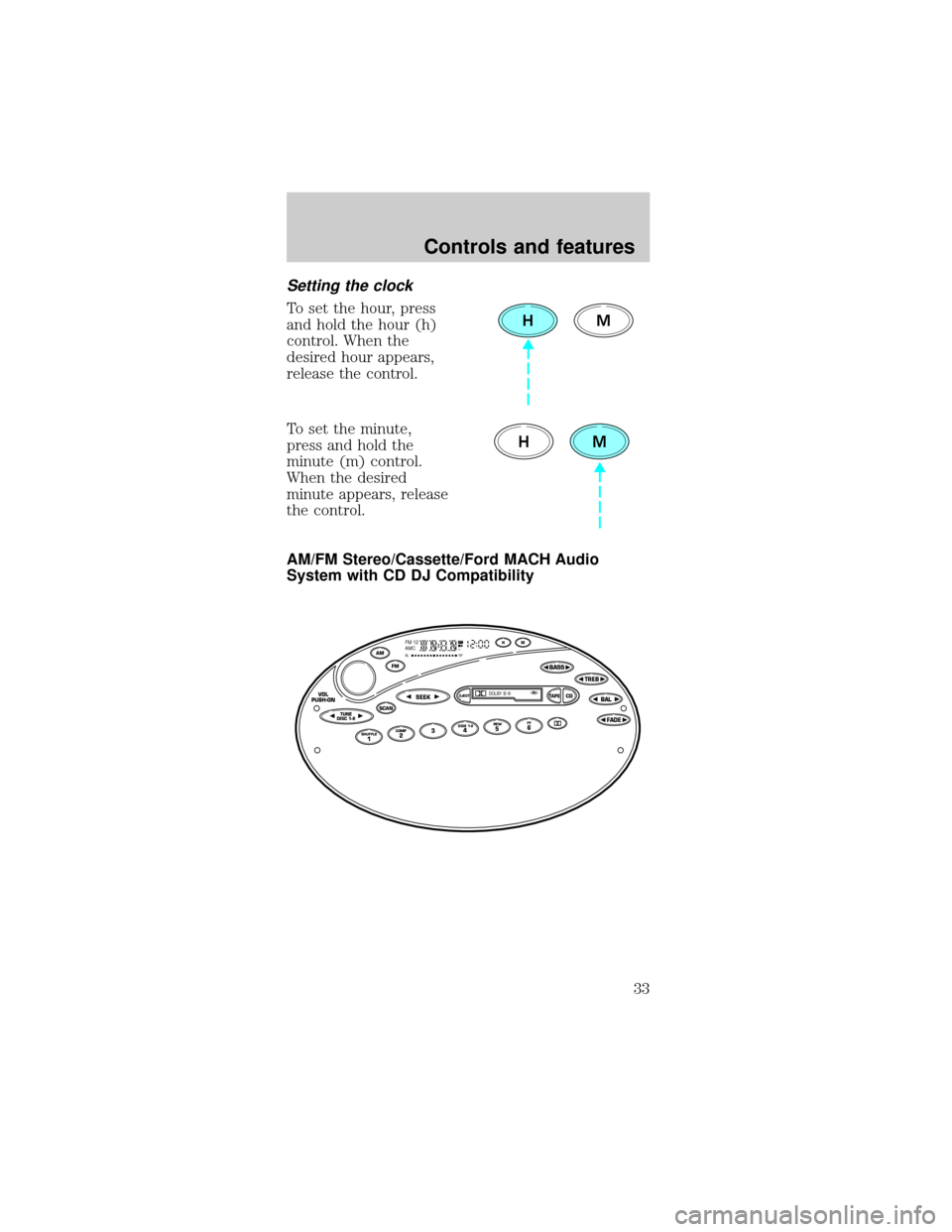 FORD TAURUS 1999 3.G Owners Manual Setting the clock
To set the hour, press
and hold the hour (h)
control. When the
desired hour appears,
release the control.
To set the minute,
press and hold the
minute (m) control.
When the desired
m