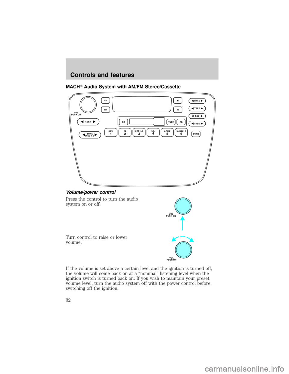 FORD TAURUS 2000 4.G Owners Manual MACHTAudio System with AM/FM Stereo/Cassette
Volume/power control
Press the control to turn the audio
system on or off.
Turn control to raise or lower
volume.
If the volume is set above a certain leve