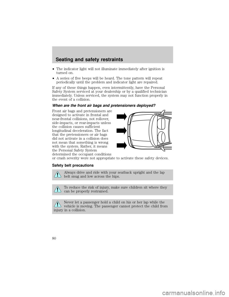 FORD TAURUS 2000 4.G Owners Manual ²The indicator light will not illuminate immediately after ignition is
turned on.
²A series of five beeps will be heard. The tone pattern will repeat
periodically until the problem and indicator lig