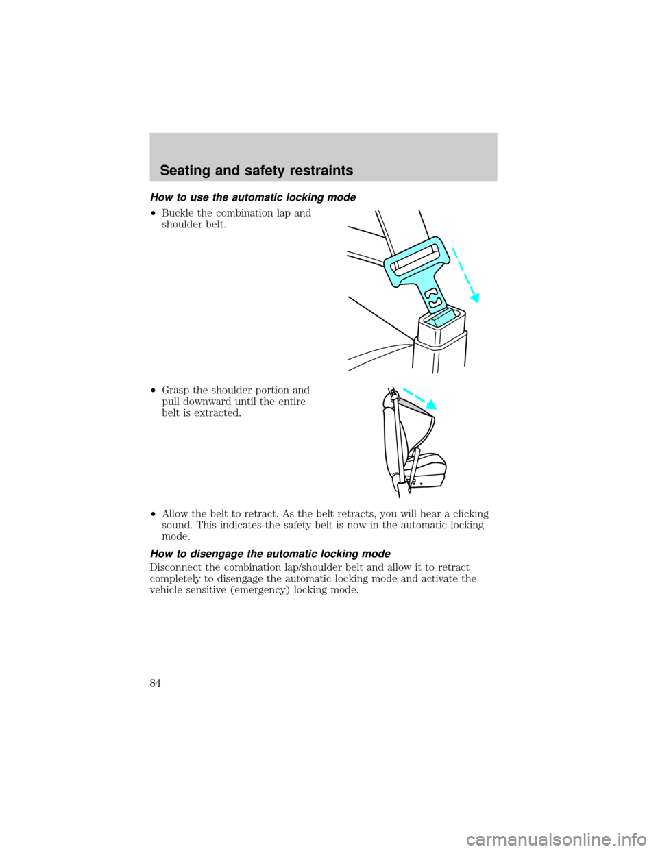 FORD TAURUS 2000 4.G Owners Manual How to use the automatic locking mode
²Buckle the combination lap and
shoulder belt.
²Grasp the shoulder portion and
pull downward until the entire
belt is extracted.
²Allow the belt to retract. As