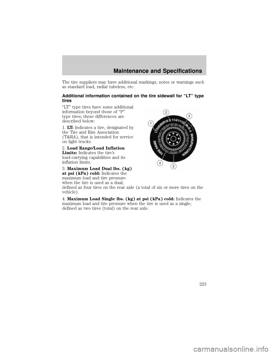 FORD TAURUS 2005 4.G Owners Manual The tire suppliers may have additional markings, notes or warnings such
as standard load, radial tubeless, etc.
Additional information contained on the tire sidewall for ªLTº type
tires
ªLTº type 