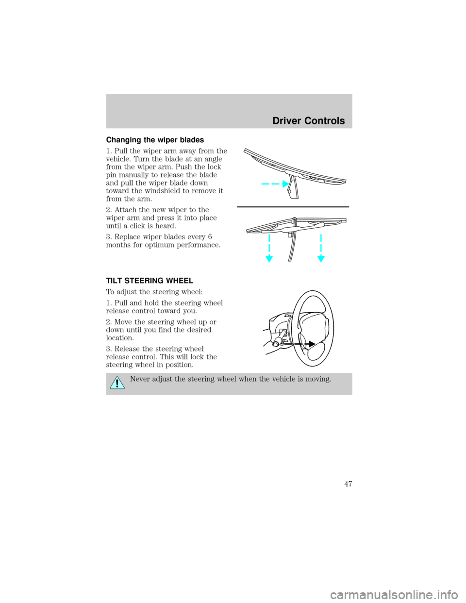FORD TAURUS 2005 4.G Owners Manual Changing the wiper blades
1. Pull the wiper arm away from the
vehicle. Turn the blade at an angle
from the wiper arm. Push the lock
pin manually to release the blade
and pull the wiper blade down
towa