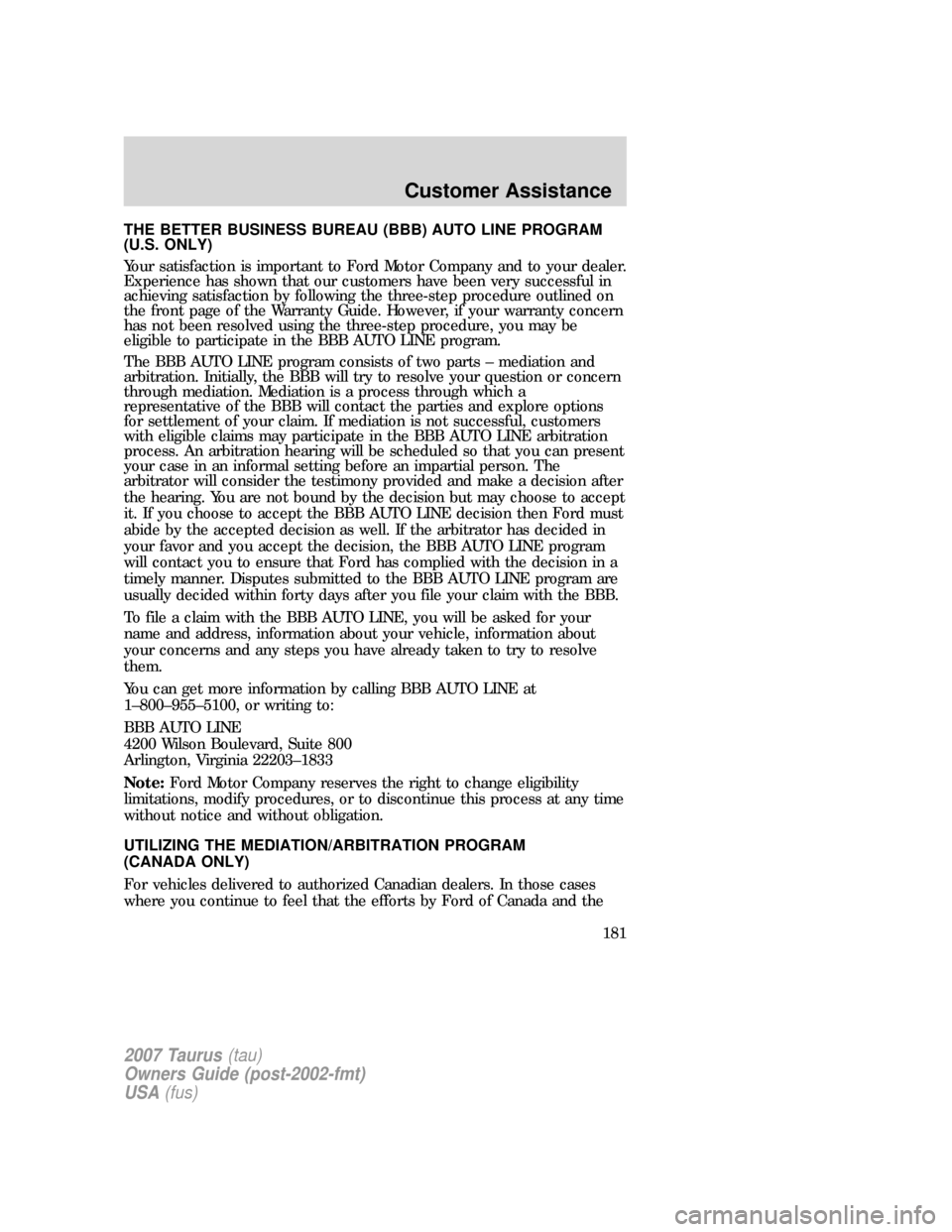 FORD TAURUS 2007 4.G Owners Manual THE BETTER BUSINESS BUREAU (BBB) AUTO LINE PROGRAM
(U.S. ONLY)
Your satisfaction is important to Ford Motor Company and to your dealer.
Experience has shown that our customers have been very successfu