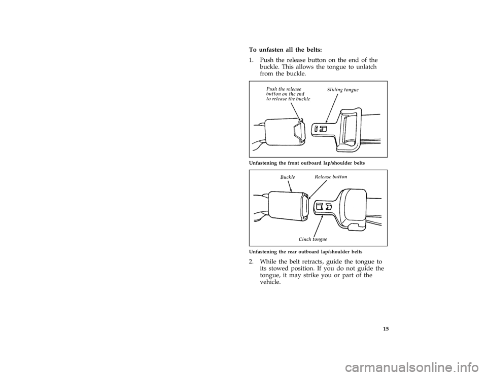 FORD THUNDERBIRD 1996 10.G Owners Manual 15 [SR05800( ALL)05/95]
To unfasten all the belts:
[SR05900(MBC )06/93]
1. Push the release button on the end of the
buckle. This allows the tongue to unlatch
from the buckle.
[SR06200( BC )03/95]
one