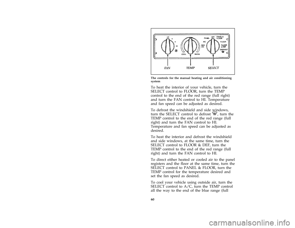 FORD THUNDERBIRD 1997 10.G Owners Manual 60 [CF04100( BC )04/96]
one third page art:0011216-CThe controls for the manual heating and air conditioning
system
[CF04300( BC )04/96]
To heat the interior of your vehicle, turn the
SELECT control t
