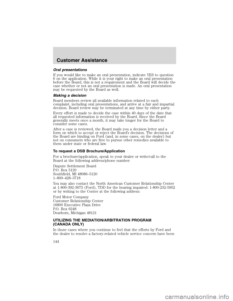 FORD THUNDERBIRD 2003 11.G Owners Manual Oralpresentations
If you would like to make an oral presentation, indicate YES to question
6 on the application. While it is your right to make an oral presentation
before the Board, this is not a req