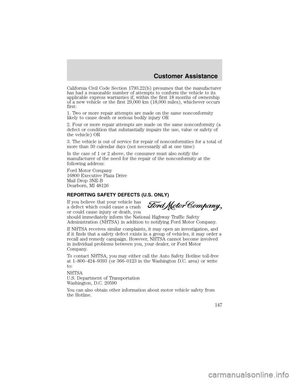 FORD THUNDERBIRD 2003 11.G Owners Manual California Civil Code Section 1793.22(b) presumes that the manufacturer
has had a reasonable number of attempts to conform the vehicle to its
applicable express warranties if, within the first 18 mont