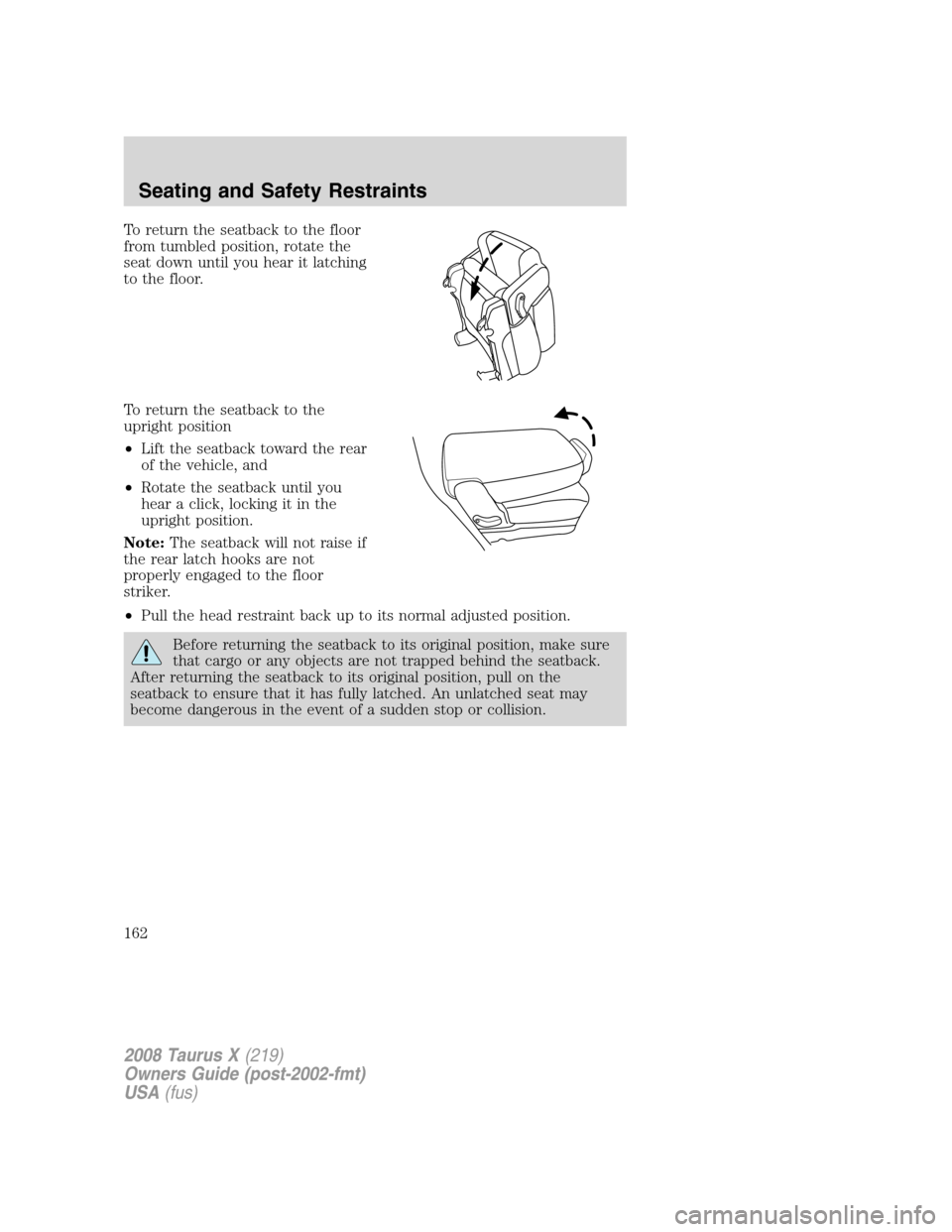 FORD TAURUS X 2008 1.G Owners Manual To return the seatback to the floor
from tumbled position, rotate the
seat down until you hear it latching
to the floor.
To return the seatback to the
upright position
•Lift the seatback toward the 
