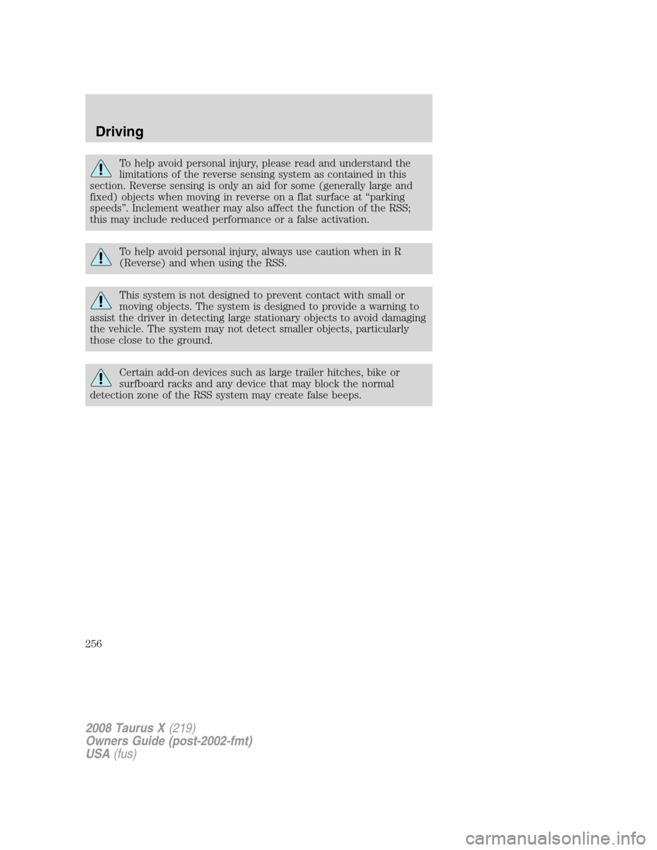 FORD TAURUS X 2008 1.G Owners Manual To help avoid personal injury, please read and understand the
limitations of the reverse sensing system as contained in this
section. Reverse sensing is only an aid for some (generally large and
fixed FORD TAURUS X 2008 1.G Owners Manual To help avoid personal injury, please read and understand the
limitations of the reverse sensing system as contained in this
section. Reverse sensing is only an aid for some (generally large and
fixed