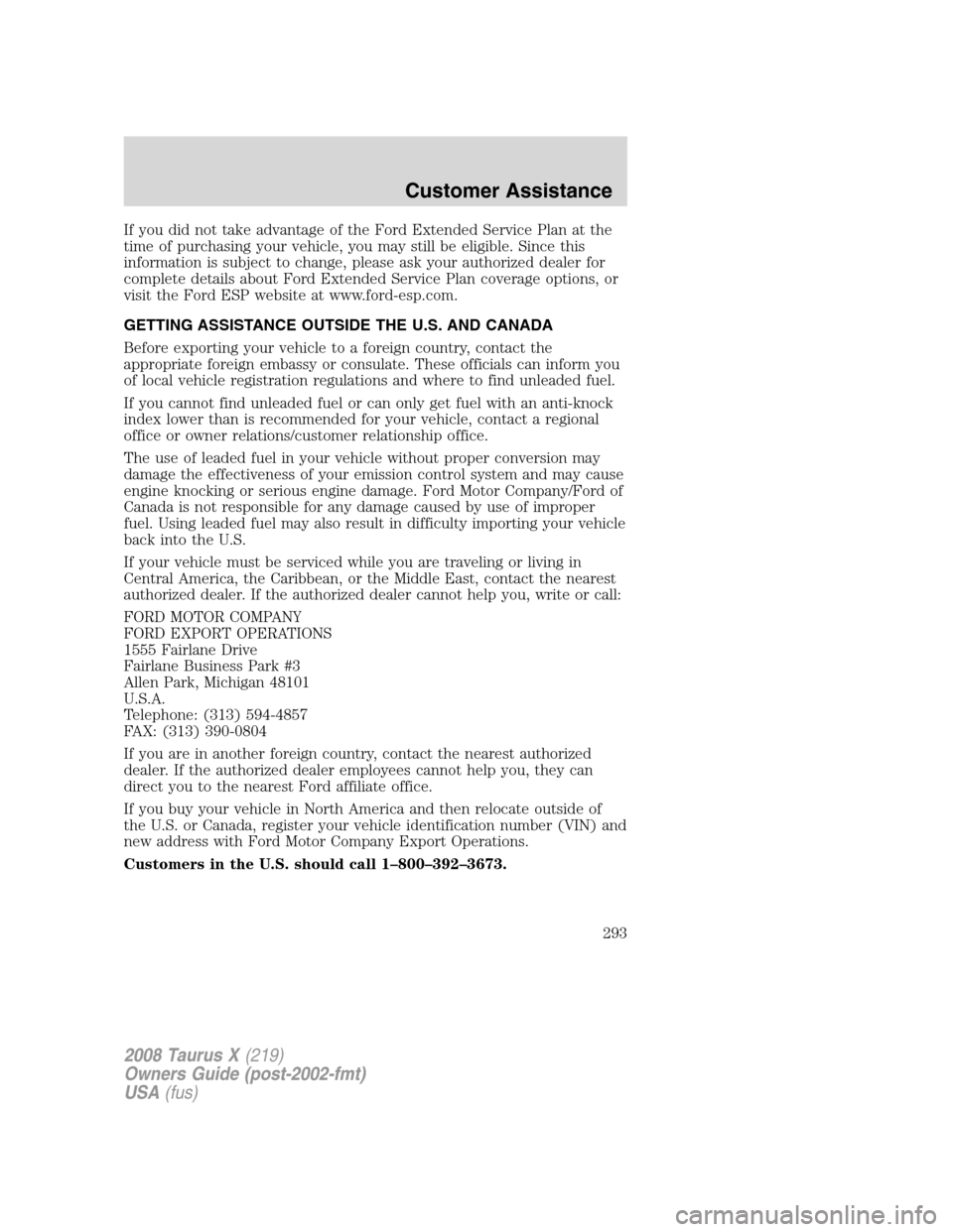 FORD TAURUS X 2008 1.G Owners Manual If you did not take advantage of the Ford Extended Service Plan at the
time of purchasing your vehicle, you may still be eligible. Since this
information is subject to change, please ask your authoriz FORD TAURUS X 2008 1.G Owners Manual If you did not take advantage of the Ford Extended Service Plan at the
time of purchasing your vehicle, you may still be eligible. Since this
information is subject to change, please ask your authoriz