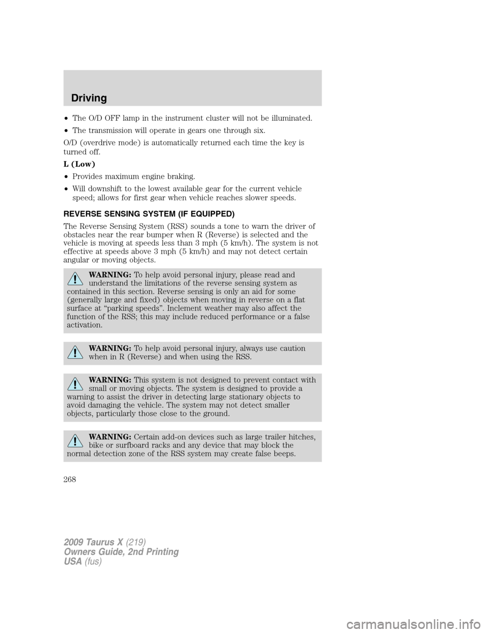 FORD TAURUS X 2009 1.G Owners Manual •The O/D OFF lamp in the instrument cluster will not be illuminated.
•The transmission will operate in gears one through six.
O/D (overdrive mode) is automatically returned each time the key is
tu FORD TAURUS X 2009 1.G Owners Manual •The O/D OFF lamp in the instrument cluster will not be illuminated.
•The transmission will operate in gears one through six.
O/D (overdrive mode) is automatically returned each time the key is
tu