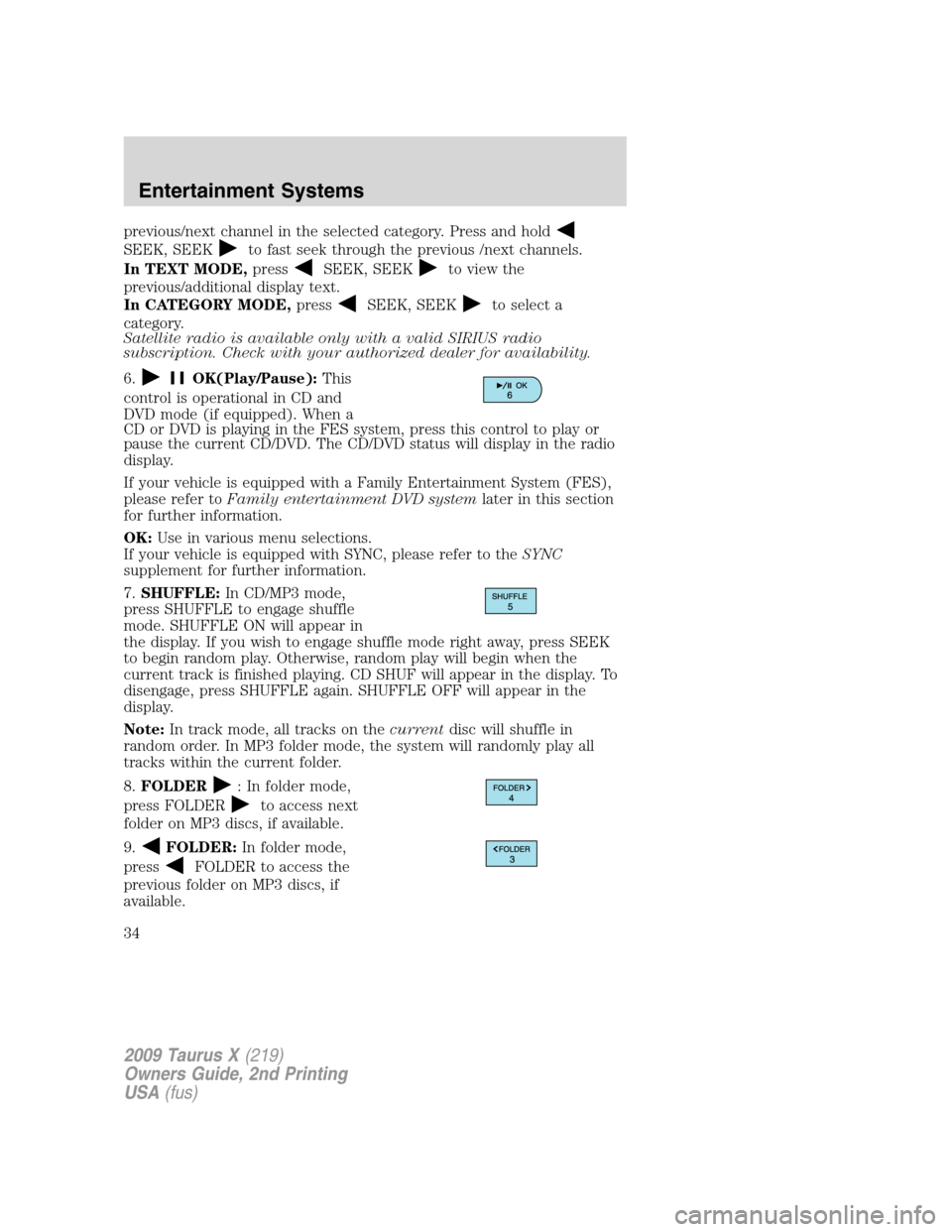 FORD TAURUS X 2009 1.G Owners Manual previous/next channel in the selected category. Press and hold
SEEK, SEEKto fast seek through the previous /next channels.
In TEXT MODE,press
SEEK, SEEKto view the
previous/additional display text.
In FORD TAURUS X 2009 1.G Owners Manual previous/next channel in the selected category. Press and hold
SEEK, SEEKto fast seek through the previous /next channels.
In TEXT MODE,press
SEEK, SEEKto view the
previous/additional display text.
In