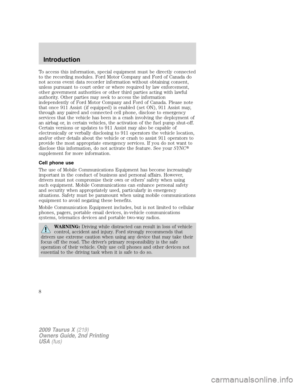 FORD TAURUS X 2009 1.G Owners Manual To access this information, special equipment must be directly connected
to the recording modules. Ford Motor Company and Ford of Canada do
not access event data recorder information without obtaining FORD TAURUS X 2009 1.G Owners Manual To access this information, special equipment must be directly connected
to the recording modules. Ford Motor Company and Ford of Canada do
not access event data recorder information without obtaining