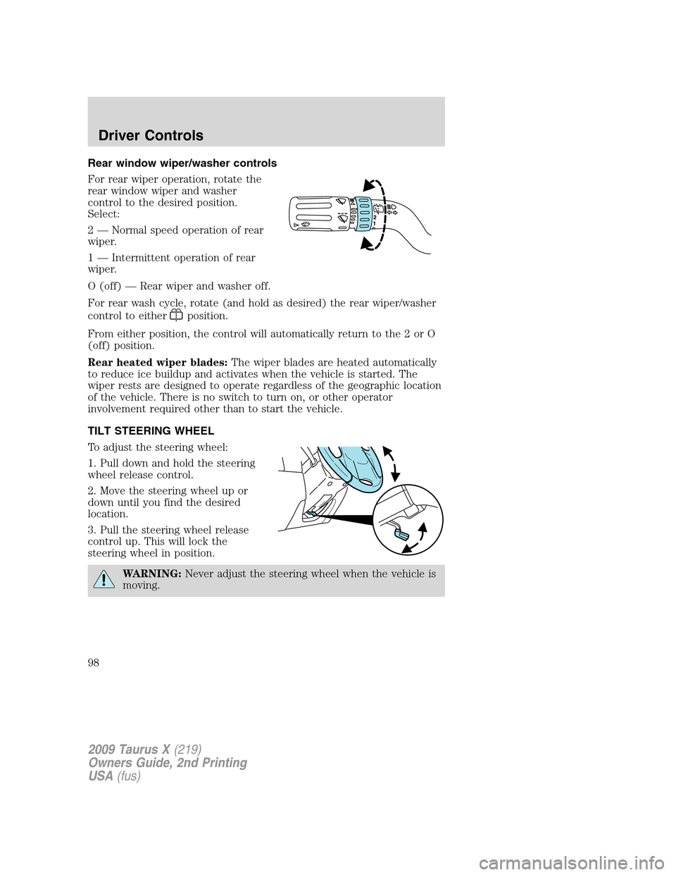 FORD TAURUS X 2009 1.G Owners Manual Rear window wiper/washer controls
For rear wiper operation, rotate the
rear window wiper and washer
control to the desired position.
Select:
2 — Normal speed operation of rear
wiper.
1 — Intermitt