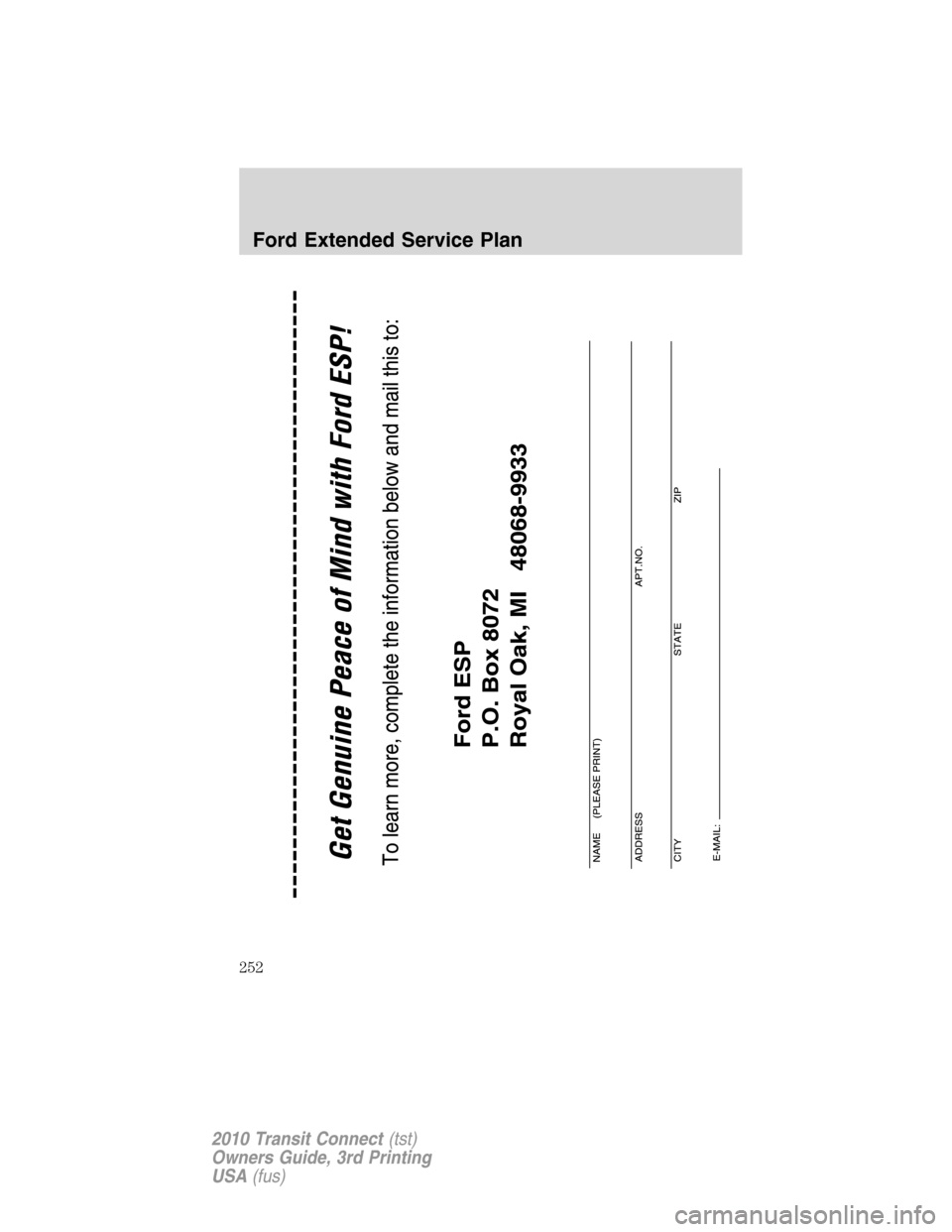 FORD TRANSIT CONNECT 2010 1.G Owners Manual Ford Extended Service Plan
252
2010 Transit Connect(tst)
Owners Guide, 3rd Printing
USA(fus) 