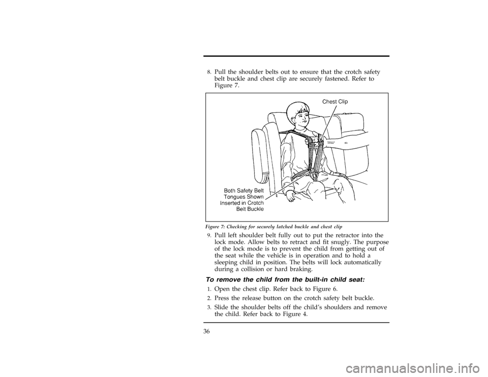 FORD WINDSTAR 1996 1.G Owners Manual 36
[SR18050(ALL)04/95]8.
Pull the shoulder belts out to ensure that the crotch safety
belt buckle and chest clip are securely fastened. Refer to
Figure 7.
[SR18075(ALL)04/95]
17-1/2 pica
art:0050142-B