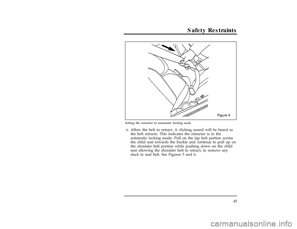 FORD WINDSTAR 1996 1.G Owners Manual Safety Restraints
45
[SR31550(ALL)06/95]
17-1/2 pica
art:0050279-A
Setting the retractor to automatic locking mode
[SR31601(ALL)05/95]6.
Allow the belt to retract. A clicking sound will be heard as
th