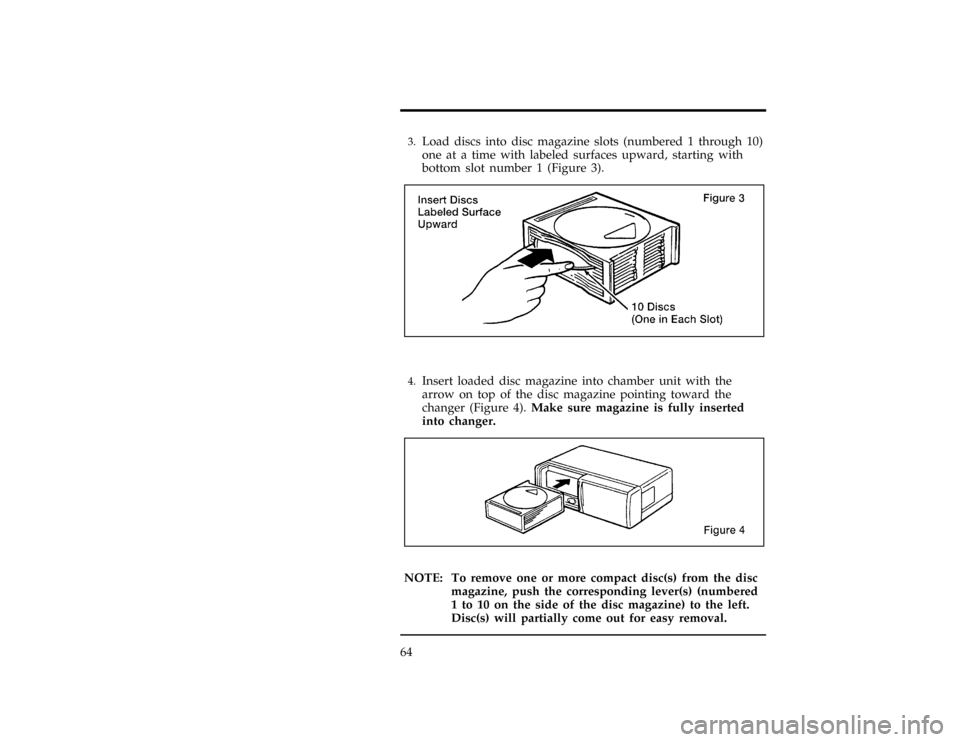 FORD WINDSTAR 1997 1.G Owners Manual 64
*
[AS12027(ALL)04/95]3.
Load discs into disc magazine slots (numbered 1 through 10)
one at a time with labeled surfaces upward, starting with
bottom slot number 1 (Figure 3).
[AS12030(ALL)05/95]
10