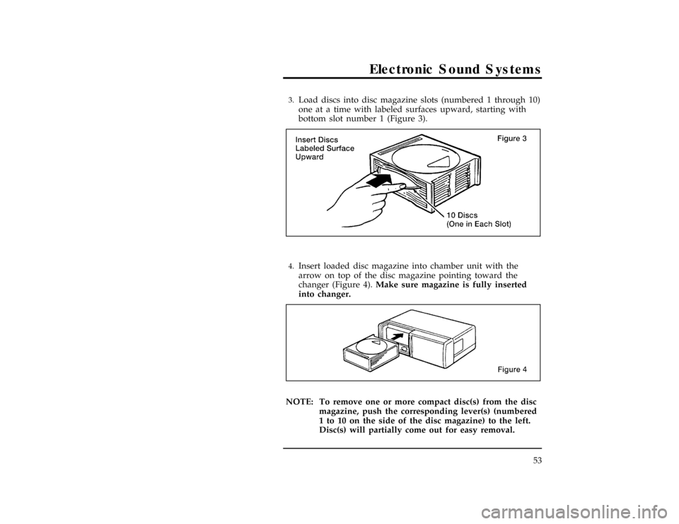 FORD WINDSTAR 1998 1.G Owners Manual Electronic Sound Systems
53
*
[AS12027(ALL)04/95]3.
Load discs into disc magazine slots (numbered 1 through 10)
one at a time with labeled surfaces upward, starting with
bottom slot number 1 (Figure 3