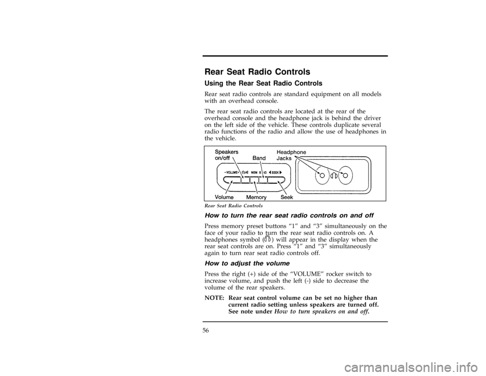 FORD WINDSTAR 1998 1.G Owners Manual 56
*
[AS21050(ALL)08/95]
Rear Seat Radio Controls
*
[AS21055(ALL)08/95]
Using the Rear Seat Radio Controls
[AS21060(ALL)08/96]
Rear seat radio controls are standard equipment on all models
with an ove
