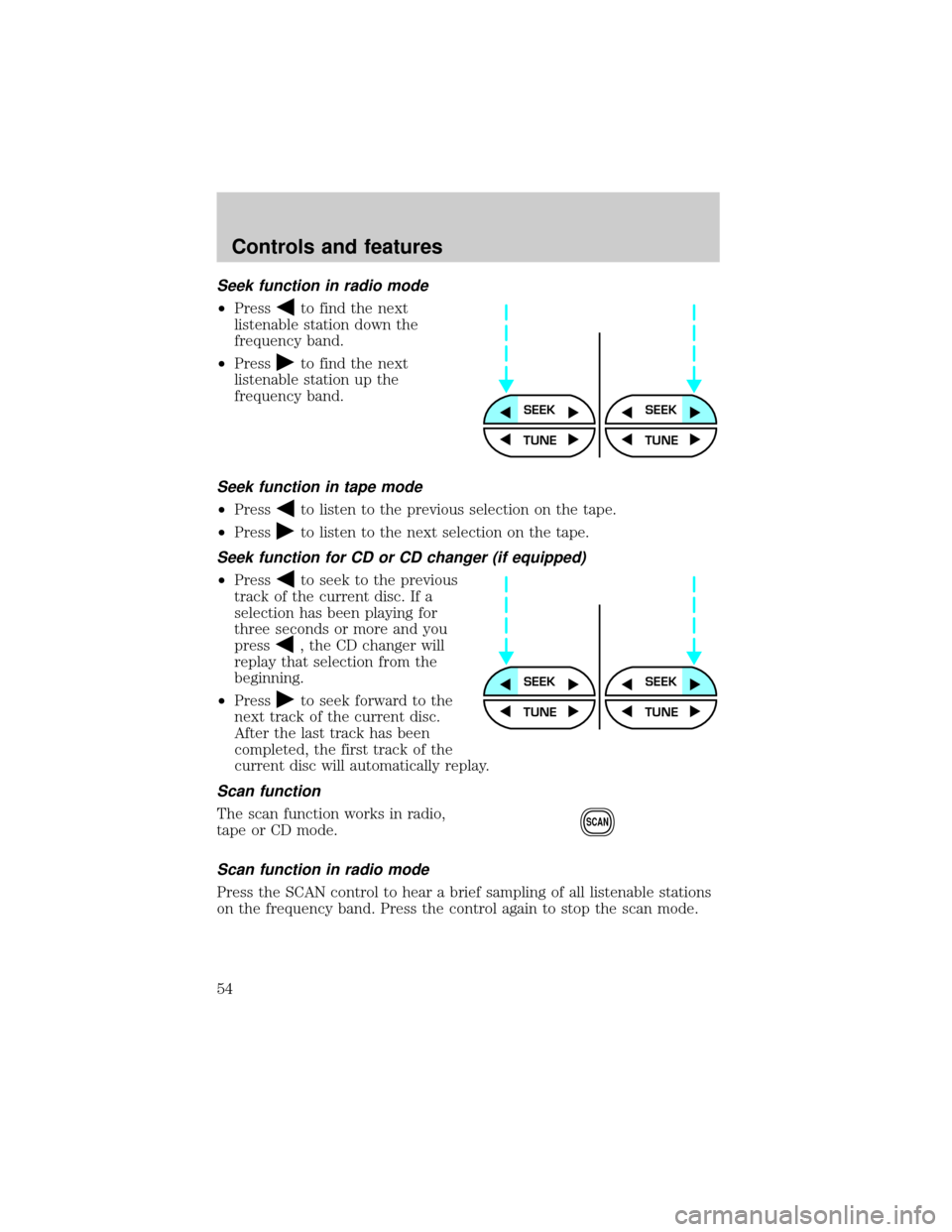 FORD WINDSTAR 1999 2.G Owners Manual Seek function in radio mode
²Pressto find the next
listenable station down the
frequency band.
²Press
to find the next
listenable station up the
frequency band.
Seek function in tape mode
²Pressto FORD WINDSTAR 1999 2.G Owners Manual Seek function in radio mode
²Pressto find the next
listenable station down the
frequency band.
²Press
to find the next
listenable station up the
frequency band.
Seek function in tape mode
²Pressto