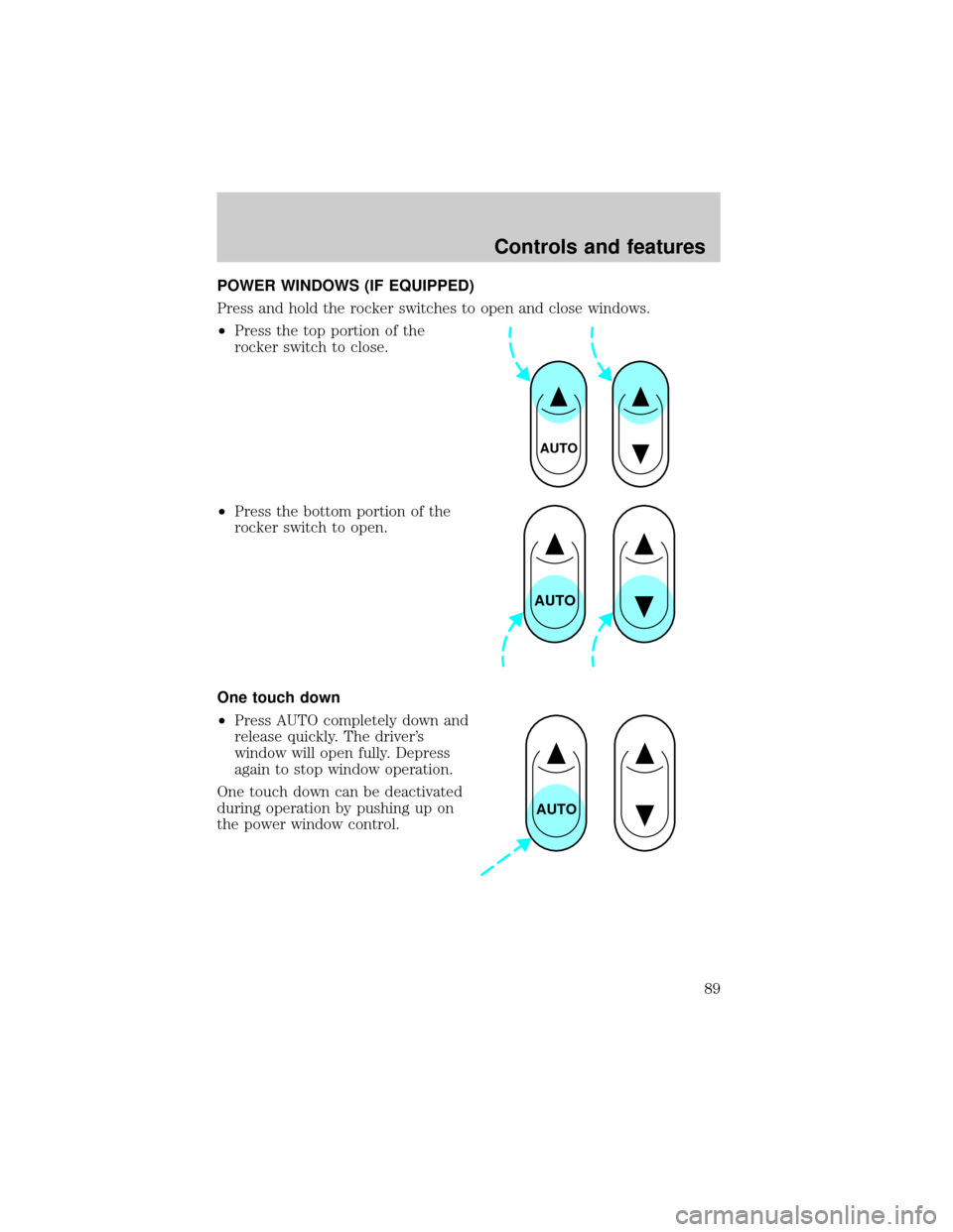 FORD WINDSTAR 2000 2.G Owners Manual POWER WINDOWS (IF EQUIPPED)
Press and hold the rocker switches to open and close windows.
²Press the top portion of the
rocker switch to close.
²Press the bottom portion of the
rocker switch to open