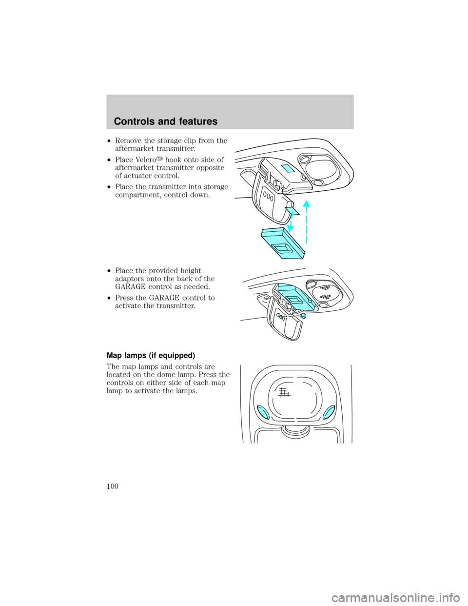 FORD WINDSTAR 2000 2.G Owners Manual ²Remove the storage clip from the
aftermarket transmitter.
²Place Velcroyhook onto side of
aftermarket transmitter opposite
of actuator control.
²Place the transmitter into storage
compartment, con