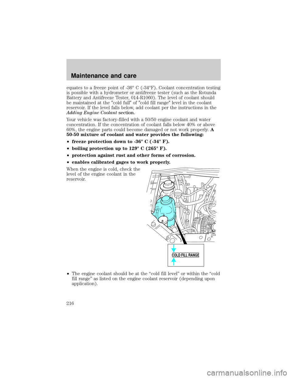 FORD WINDSTAR 2001 2.G Owners Manual equates to a freeze point of -36É C (-34ÉF). Coolant concentration testing
is possible with a hydrometer or antifreeze tester (such as the Rotunda
Battery and Antifreeze Tester, 014-R1060). The leve FORD WINDSTAR 2001 2.G Owners Manual equates to a freeze point of -36É C (-34ÉF). Coolant concentration testing
is possible with a hydrometer or antifreeze tester (such as the Rotunda
Battery and Antifreeze Tester, 014-R1060). The leve