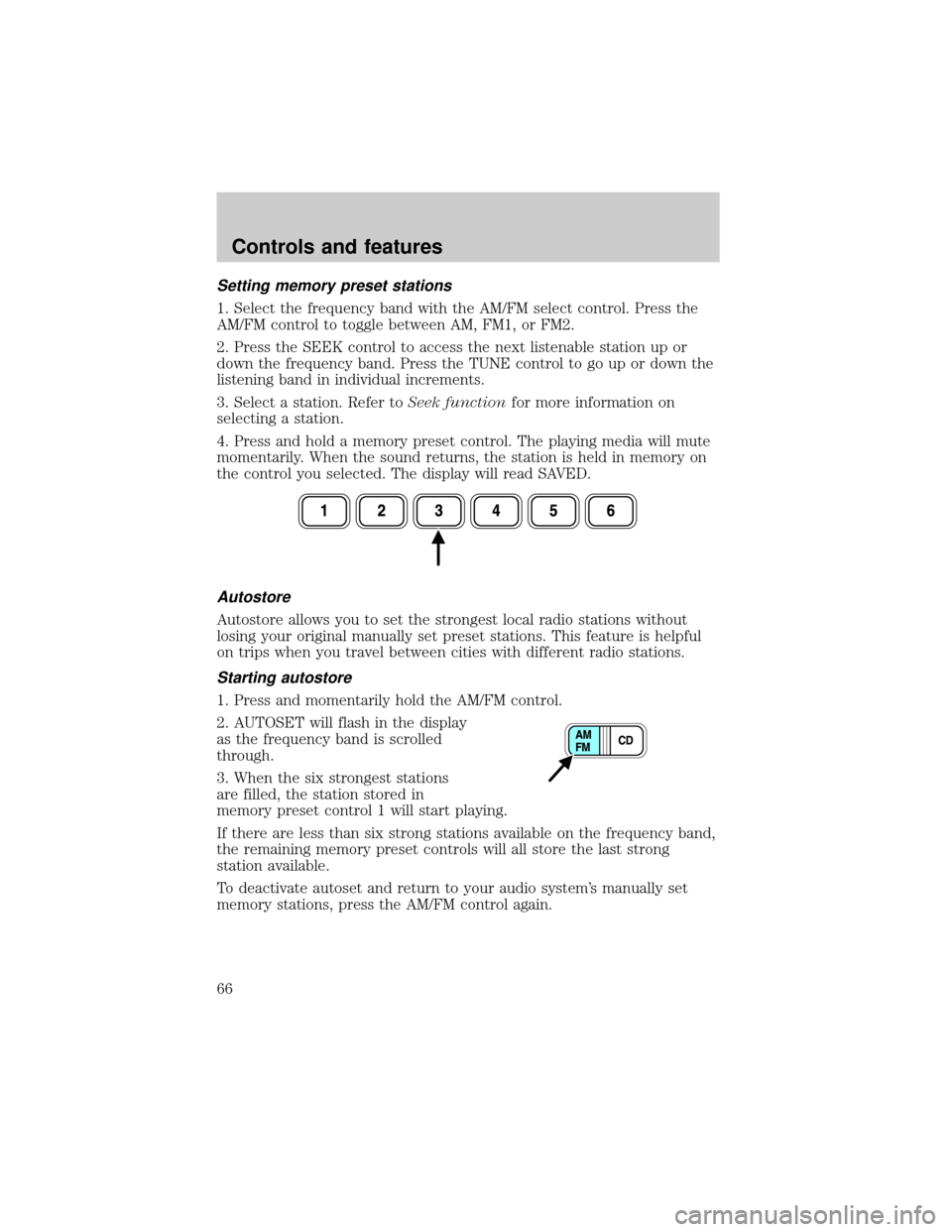 FORD WINDSTAR 2001 2.G Owners Manual Setting memory preset stations
1. Select the frequency band with the AM/FM select control. Press the
AM/FM control to toggle between AM, FM1, or FM2.
2. Press the SEEK control to access the next liste FORD WINDSTAR 2001 2.G Owners Manual Setting memory preset stations
1. Select the frequency band with the AM/FM select control. Press the
AM/FM control to toggle between AM, FM1, or FM2.
2. Press the SEEK control to access the next liste