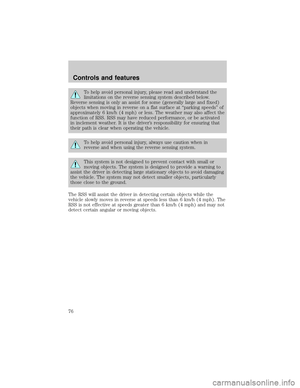 FORD WINDSTAR 2001 2.G Owners Manual To help avoid personal injury, please read and understand the
limitations on the reverse sensing system described below.
Reverse sensing is only an assist for some (generally large and fixed)
objects 