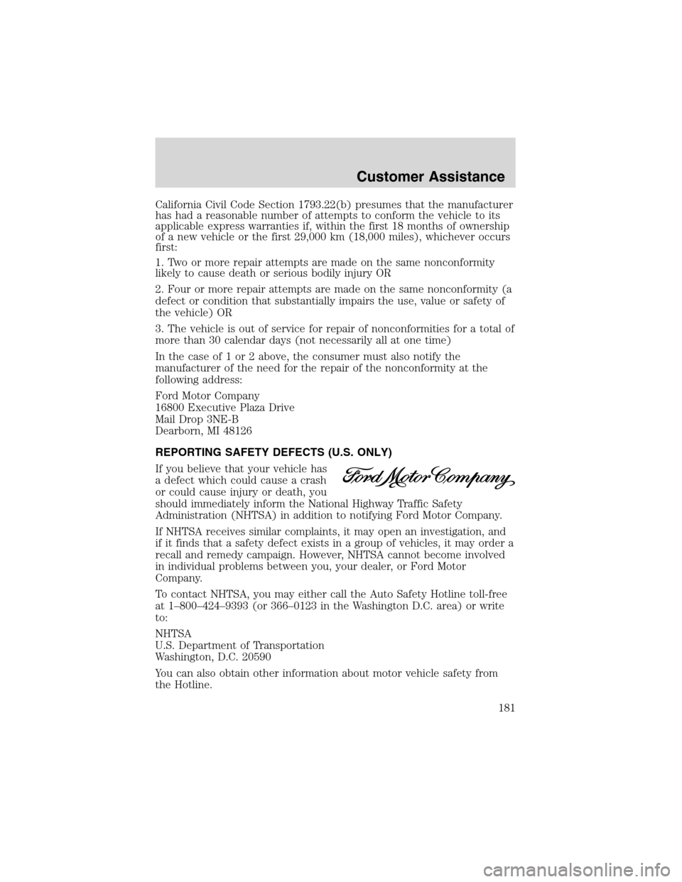 FORD WINDSTAR 2003 2.G Owners Manual California Civil Code Section 1793.22(b) presumes that the manufacturer
has had a reasonable number of attempts to conform the vehicle to its
applicable express warranties if, within the first 18 mont FORD WINDSTAR 2003 2.G Owners Manual California Civil Code Section 1793.22(b) presumes that the manufacturer
has had a reasonable number of attempts to conform the vehicle to its
applicable express warranties if, within the first 18 mont
