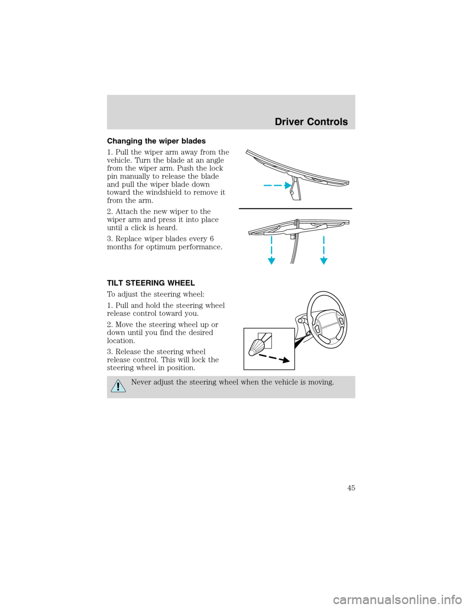 FORD WINDSTAR 2003 2.G Owners Manual Changing the wiper blades
1. Pull the wiper arm away from the
vehicle. Turn the blade at an angle
from the wiper arm. Push the lock
pin manually to release the blade
and pull the wiper blade down
towa