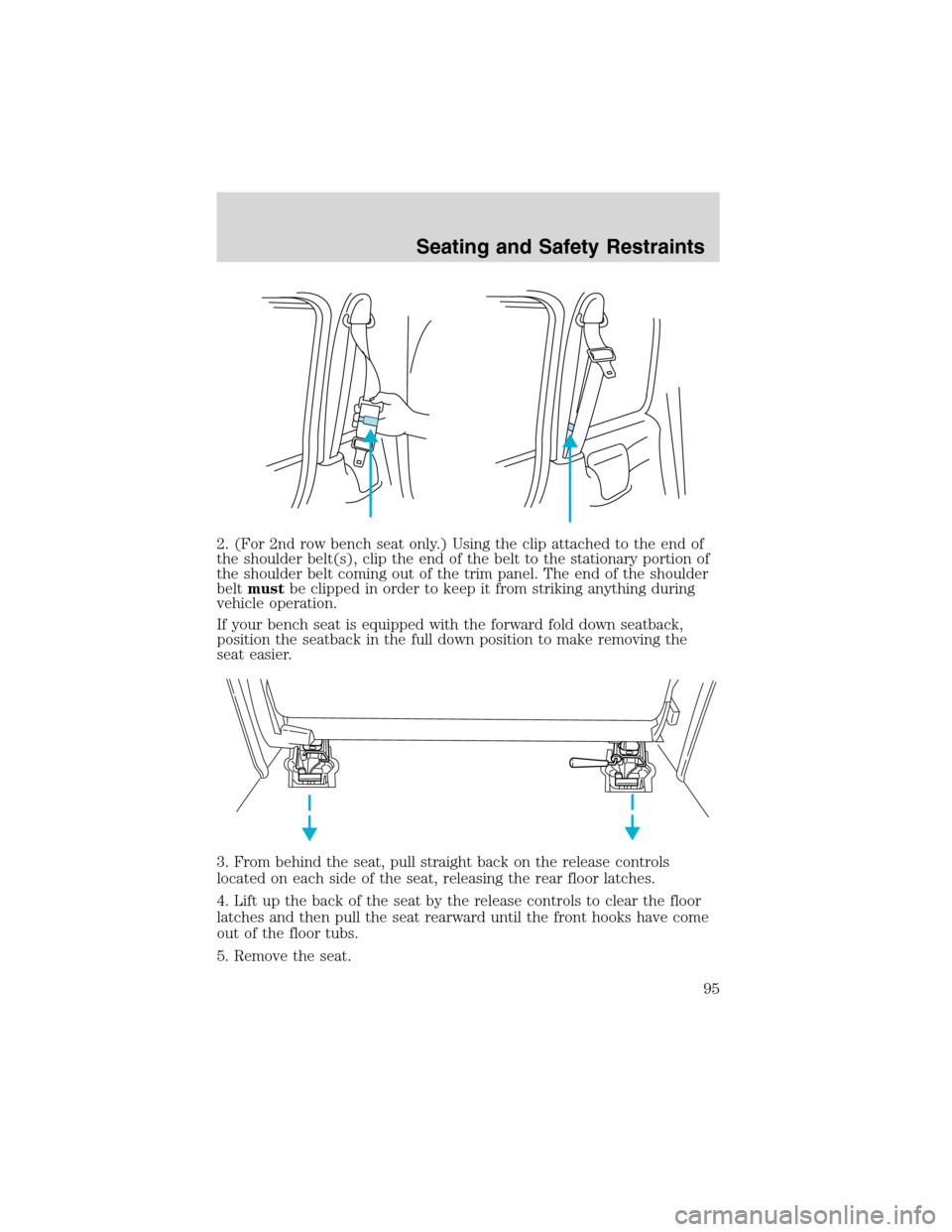FORD WINDSTAR 2003 2.G Owners Manual 2. (For 2nd row bench seat only.) Using the clip attached to the end of
the shoulder belt(s), clip the end of the belt to the stationary portion of
the shoulder belt coming out of the trim panel. The 