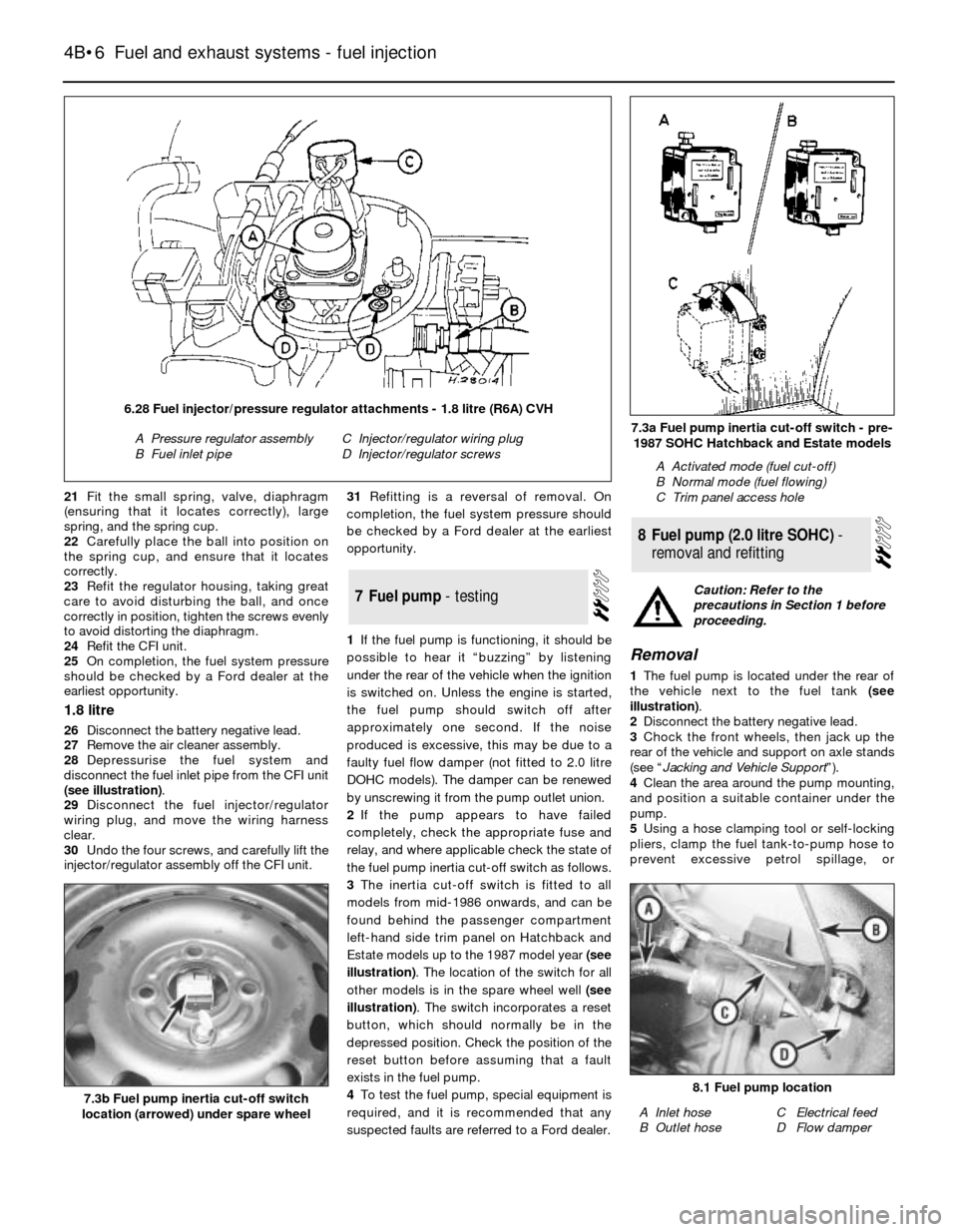 FORD SIERRA 1990 2.G Fuel And Exhaust Systems Fuel Injection Workshop Manual 21Fit the small spring, valve, diaphragm
(ensuring that it locates correctly), large
spring, and the spring cup.
22Carefully place the ball into position on
the spring cup, and ensure that it locates
