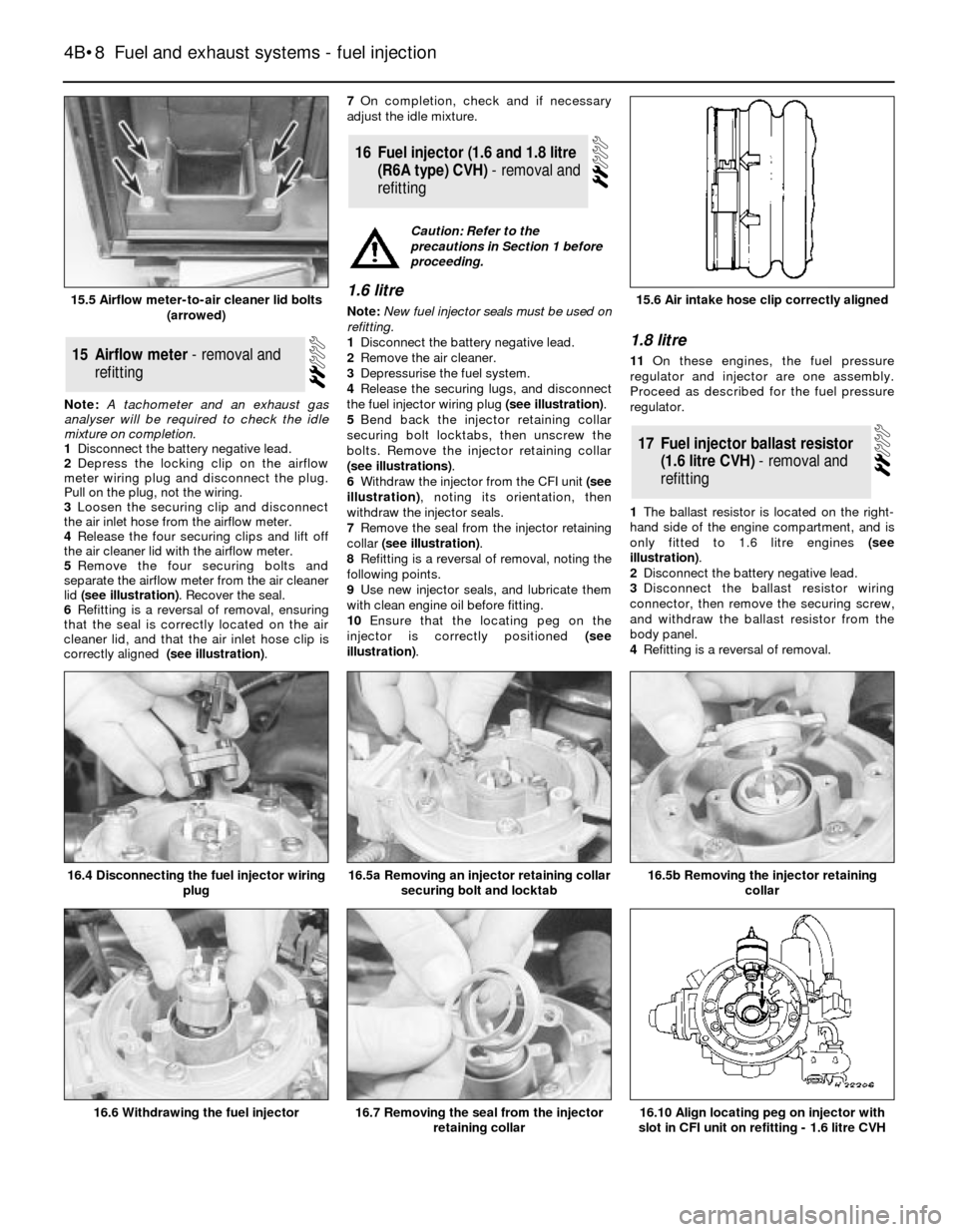 FORD SIERRA 1990 2.G Fuel And Exhaust Systems Fuel Injection Workshop Manual Note: A tachometer and an exhaust gas
analyser will be required to check the idle
mixture on completion.
1Disconnect the battery negative lead.
2Depress the locking clip on the airflow
meter wiring pl