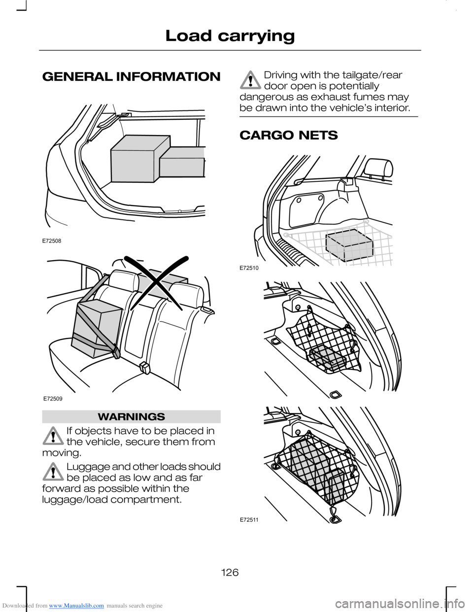 FORD MONDEO 2006 2.G Owners Manual Downloaded from www.Manualslib.com manuals search engine GENERAL INFORMATION
WARNINGS
If objects have to be placed inthe vehicle, secure them frommoving.
Luggage and other loads shouldbe placed as low