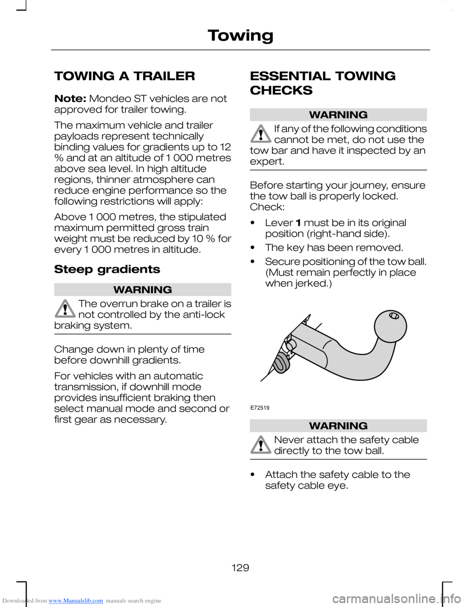 FORD MONDEO 2006 2.G Owners Manual Downloaded from www.Manualslib.com manuals search engine TOWING A TRAILER
Note: Mondeo ST vehicles are notapproved for trailer towing.
The maximum vehicle and trailerpayloads represent technicallybind
