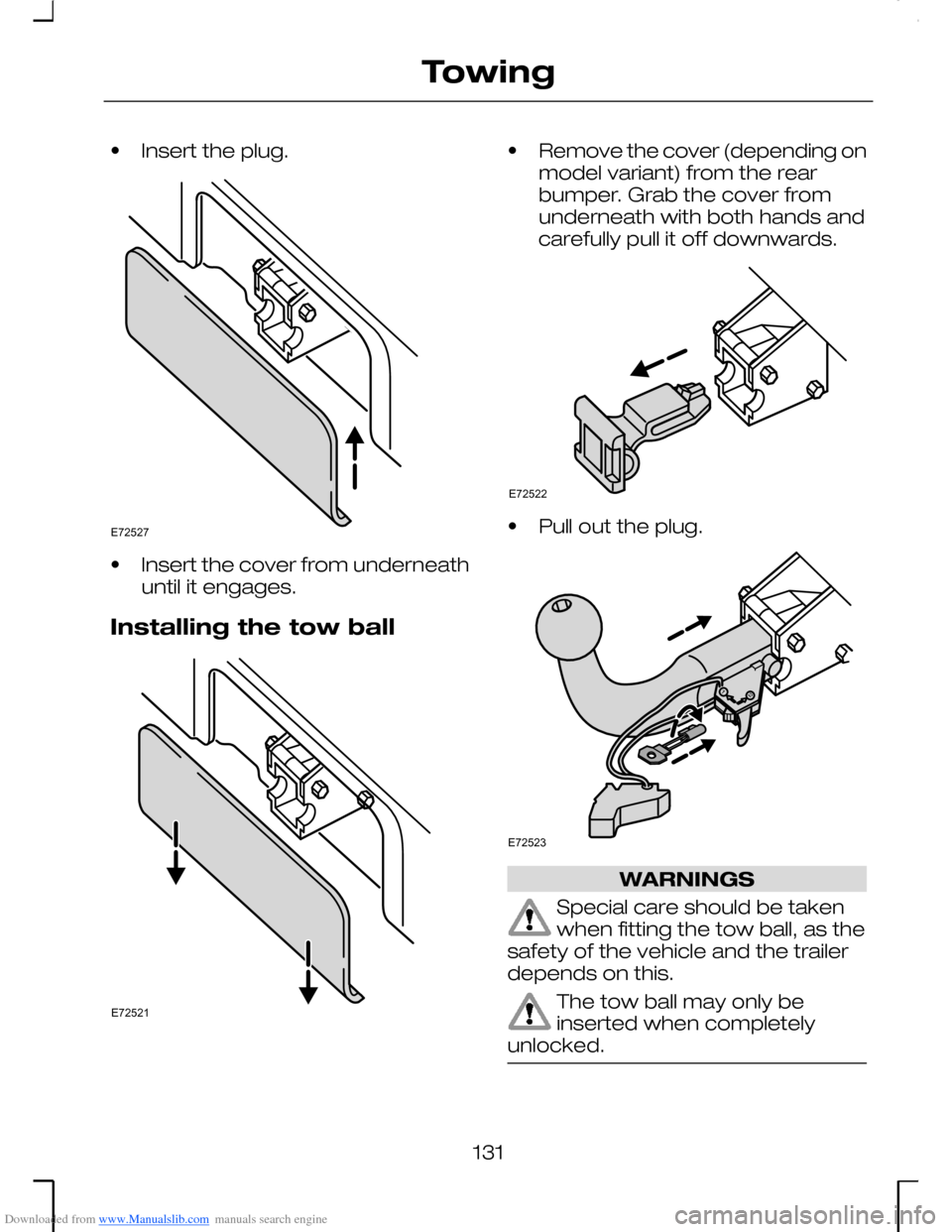 FORD MONDEO 2006 2.G Owners Manual Downloaded from www.Manualslib.com manuals search engine •Insert the plug.
•Insert the cover from underneathuntil it engages.
Installing the tow ball
•Remove the cover (depending onmodel variant