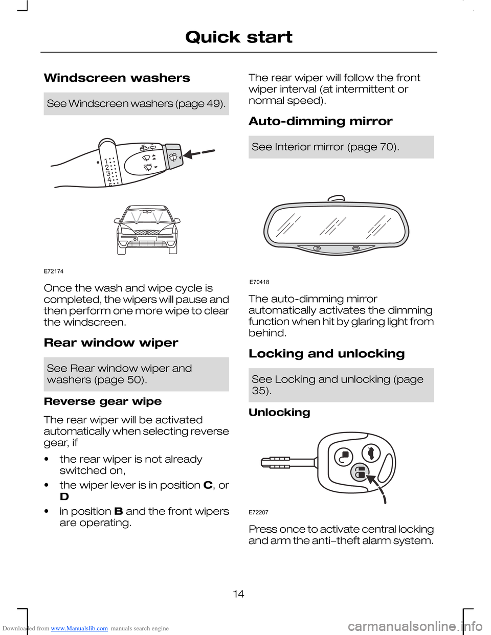 FORD MONDEO 2006 2.G Owners Manual Downloaded from www.Manualslib.com manuals search engine Windscreen washers
See Windscreen washers (page 49).
Once the wash and wipe cycle iscompleted, the wipers will pause andthen perform one more w