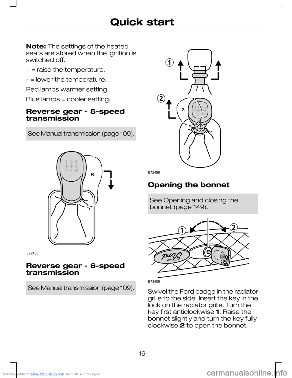 FORD MONDEO 2006 2.G Owners Manual Downloaded from www.Manualslib.com manuals search engine Note: The settings of the heatedseats are stored when the ignition isswitched off.
+ = raise the temperature.
- = lower the temperature.
Red la