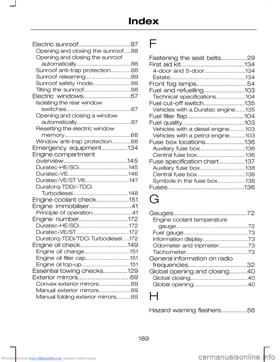 FORD MONDEO 2006 2.G Owners Manual Downloaded from www.Manualslib.com manuals search engine Electric sunroof................................87Opening and closing the sunroof.....88Opening and closing the sunroofautomatically...........