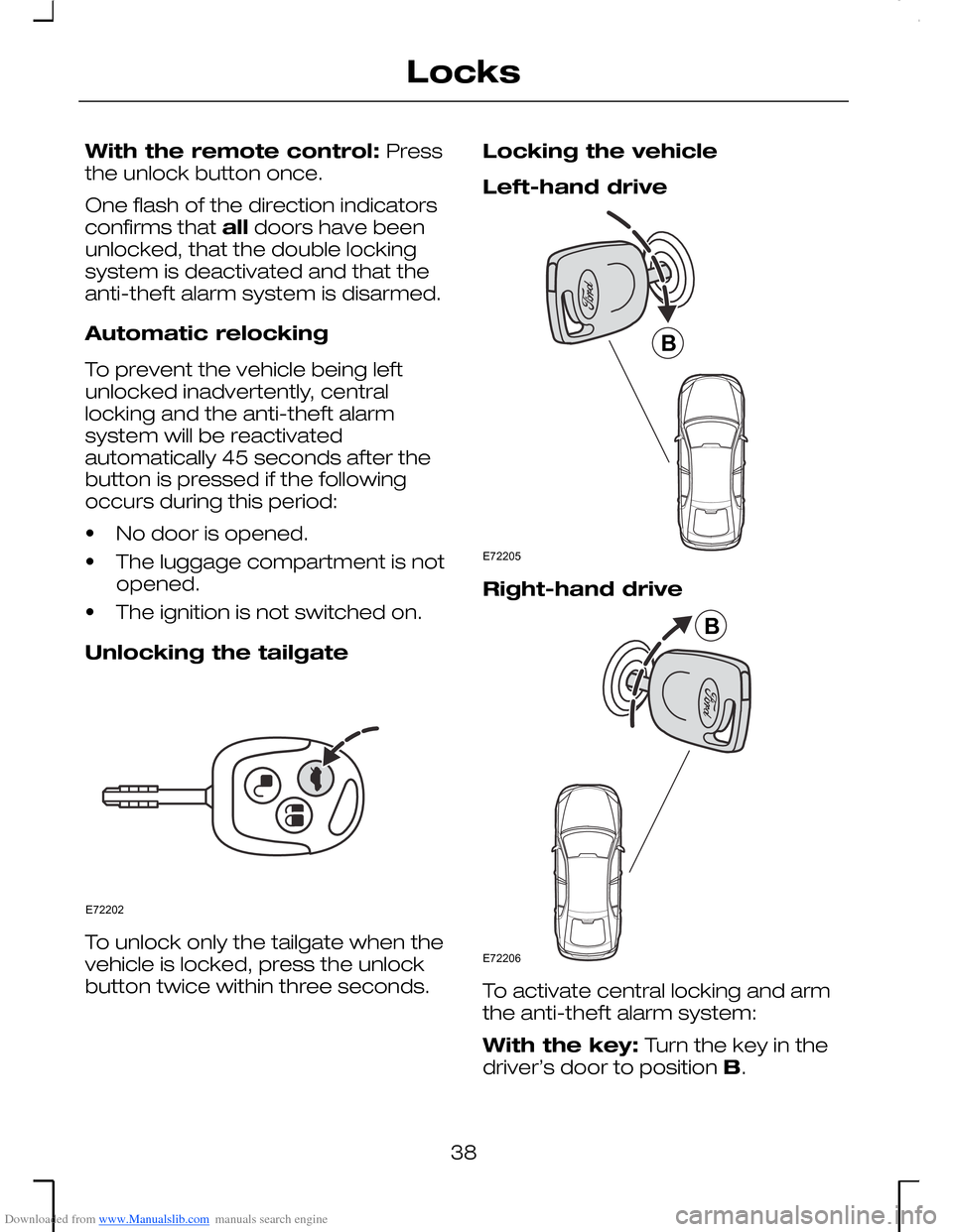 FORD MONDEO 2006 2.G Owners Manual Downloaded from www.Manualslib.com manuals search engine With the remote control: Pressthe unlock button once.
One flash of the direction indicatorsconfirms that all doors have beenunlocked, that the 