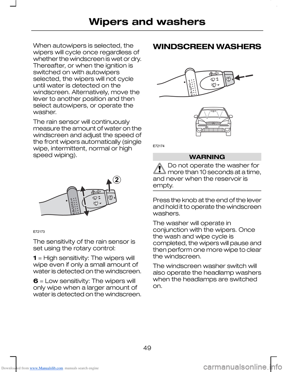 FORD MONDEO 2006 2.G Owners Manual Downloaded from www.Manualslib.com manuals search engine When autowipers is selected, thewipers will cycle once regardless ofwhether the windscreen is wet or dry.Thereafter, or when the ignition isswi