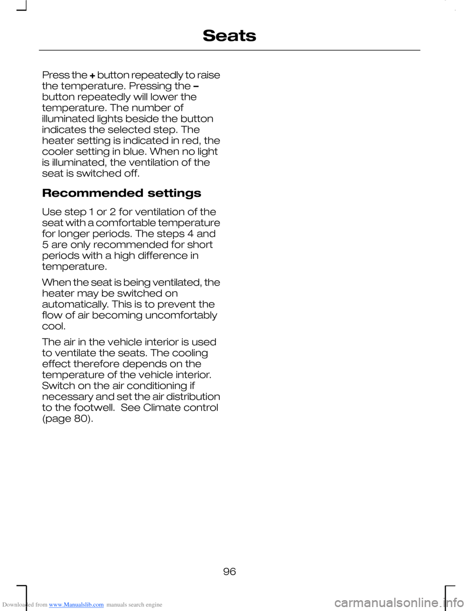 FORD MONDEO 2006 2.G Owners Manual Downloaded from www.Manualslib.com manuals search engine Press the + button repeatedly to raisethe temperature. Pressing the –button repeatedly will lower thetemperature. The number ofilluminated li FORD MONDEO 2006 2.G Owners Manual Downloaded from www.Manualslib.com manuals search engine Press the + button repeatedly to raisethe temperature. Pressing the –button repeatedly will lower thetemperature. The number ofilluminated li