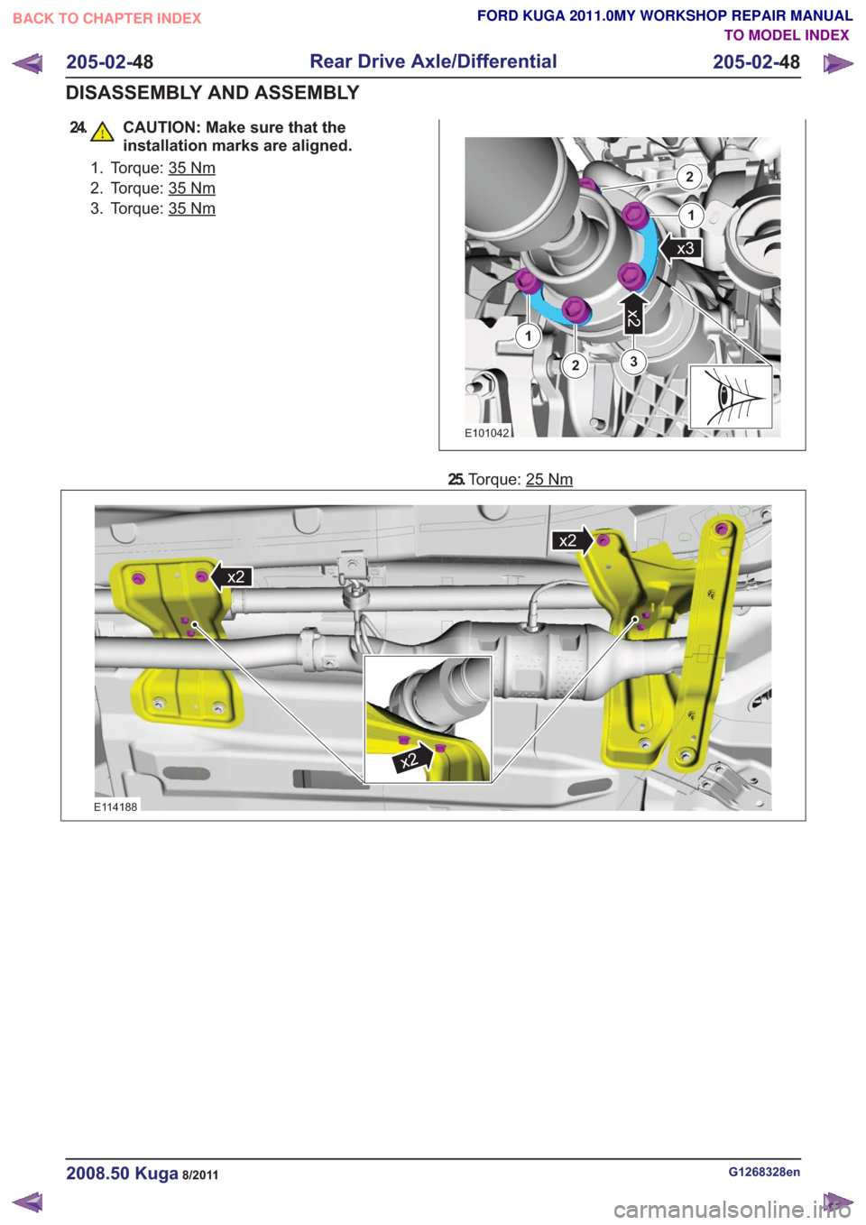 FORD KUGA 2011 1.G Workshop Manual 24. CAUTION: Make sure that theinstallation marks are aligned.
1. Torque: 35Nm
2. Torque: 35Nm
3. Torque: 35Nm
3
x2
2
1
2
1
x3
3
x2
2
1
2
1
x3
E101042
25.Torque: 25Nm
x2
x2
x2
x2
x2
x2
E114188
G126832
